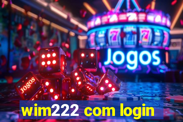 wim222 com login